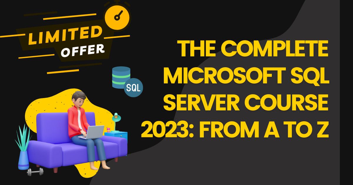 The Complete Microsoft SQL Server Course 2023 From A to Z