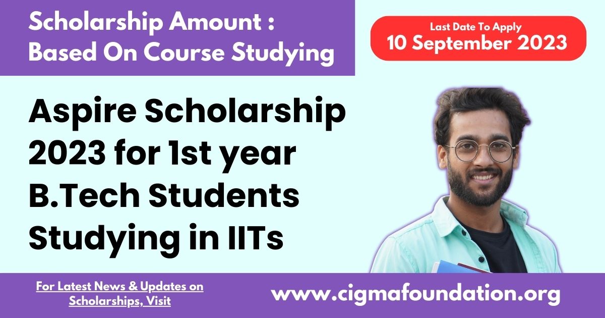 Aspire Scholarship 2023 for 1st year B.Tech Students Studying in IITs