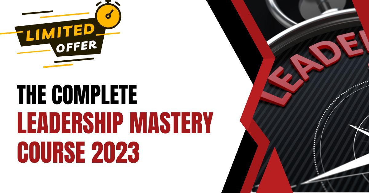 The Complete Leadership Mastery Course 2023