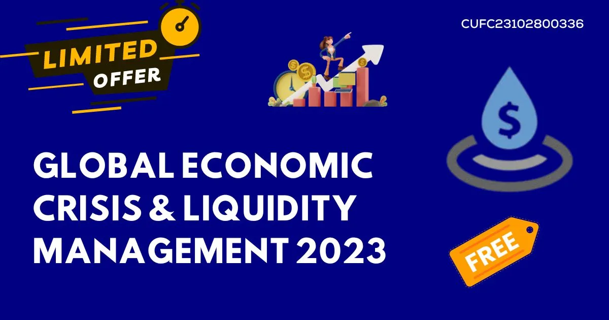 Global Economic Crisis & Liquidity Management 2023
