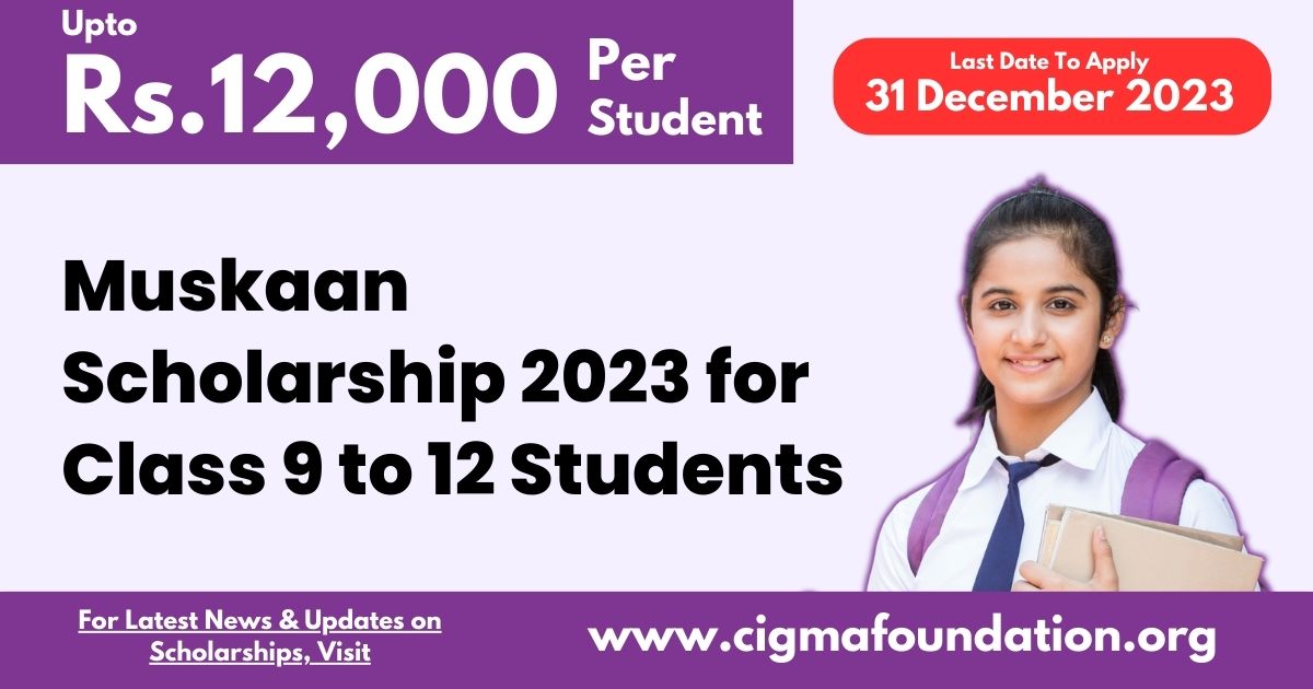 Muskaan Scholarship 2023 for Class 9 to 12 Students : Apply Online, Benefits