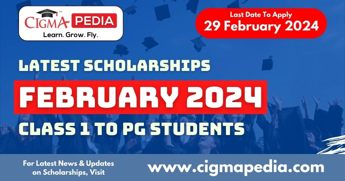 Latest Scholarships February 2024 - CIGMA Pedia