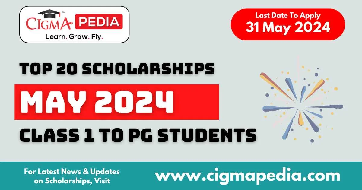 Latest Scholarships May 2024 : Announced, Last Date – Cigma Pedia