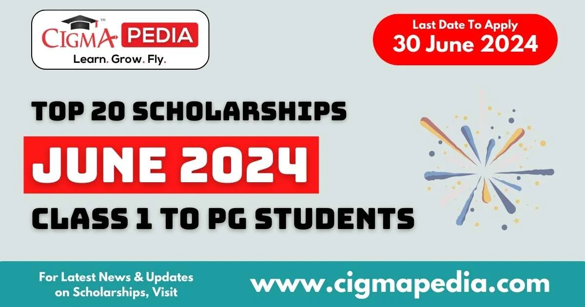 Latest Scholarships June 2024 : Announced, Last Date – Cigma Pedia